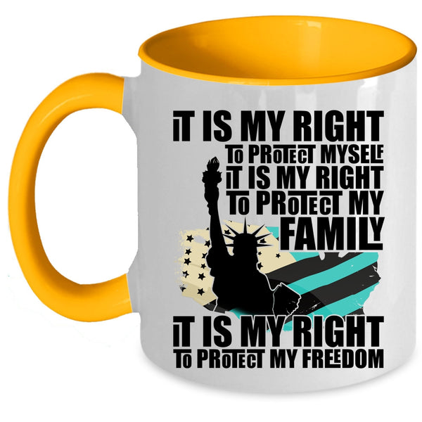 It Is My Right To Protect My Freedom Coffee Mug, It Is My Right To Protect My Family Accent Mug