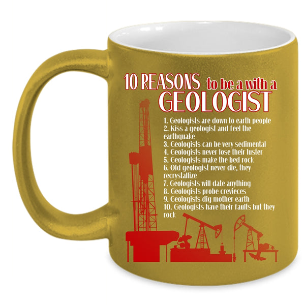 10 Reasons To Be A With A Geologist Coffee Mug, Cool Geologist Coffee Cup