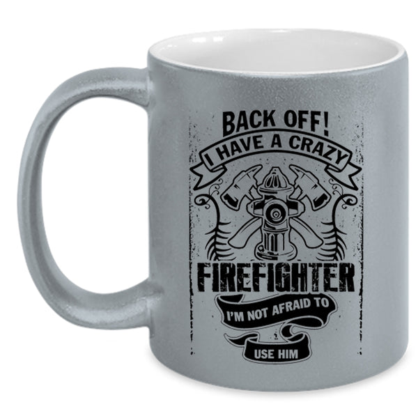 Gift For Mom Coffee Mug, I Have A Crazy Firefighter Accent Mug