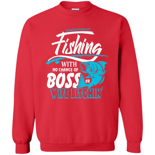 No Chance Of Boss T Shirt, I Love Fishing Sweatshirt