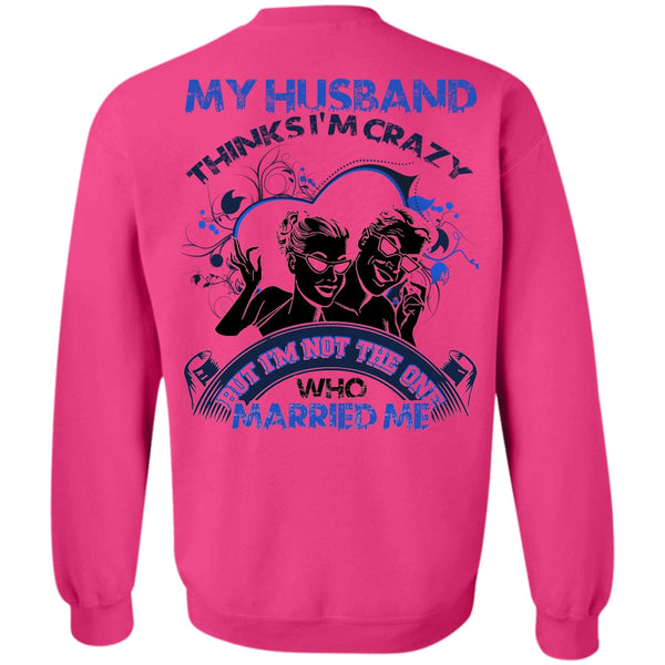 I Love Husband T Shirt, My Husband Thinks I'm Crazy Sweatshirt