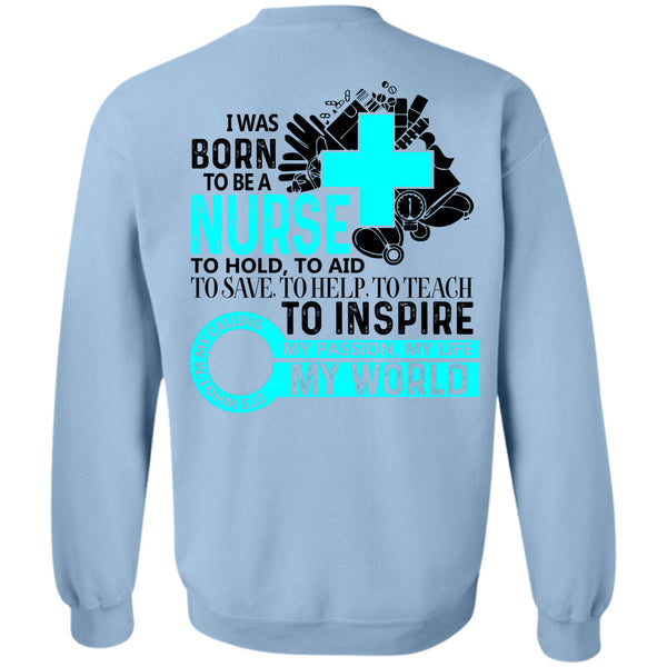 Being A Nurse T Shirt, I Was Born To Be A Nurse To Hold Sweatshirt