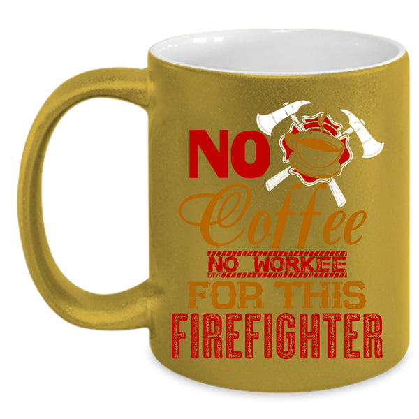 No Coffee Coffee Mug, For This Firefighter Coffee Cup