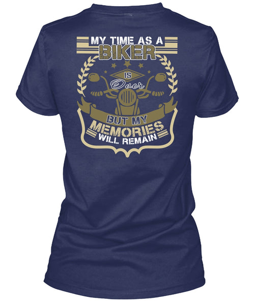 My Time As A Biker Is Over T Shirt, Being A Biker T Shirt