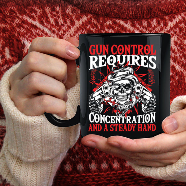Gun Control Requires Concentration Coffee Mug, Steady Hand Coffee Cup