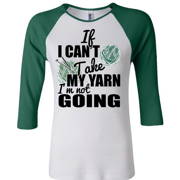 If I Can't Take My Yarn T Shirt, I Love Knitter T Shirt, Awesome T-Shirts