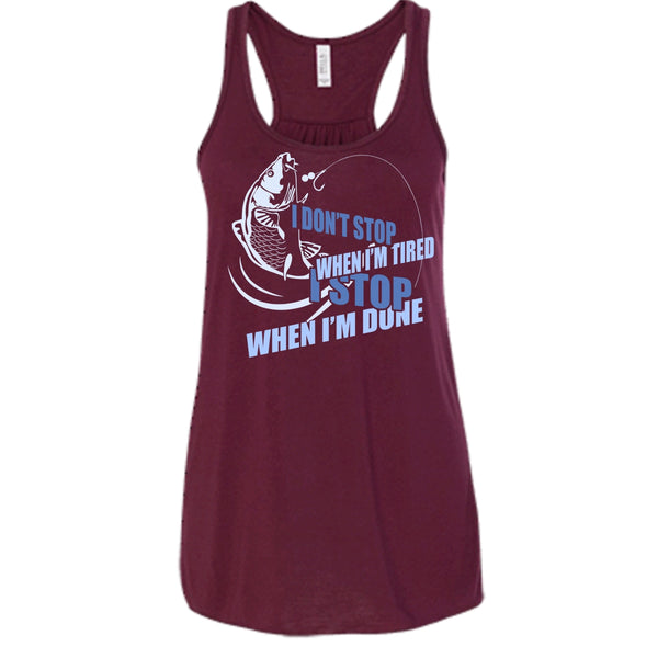 I Don't Stop When I'm Tried T Shirt, I Stop When I'm Done Tank Top