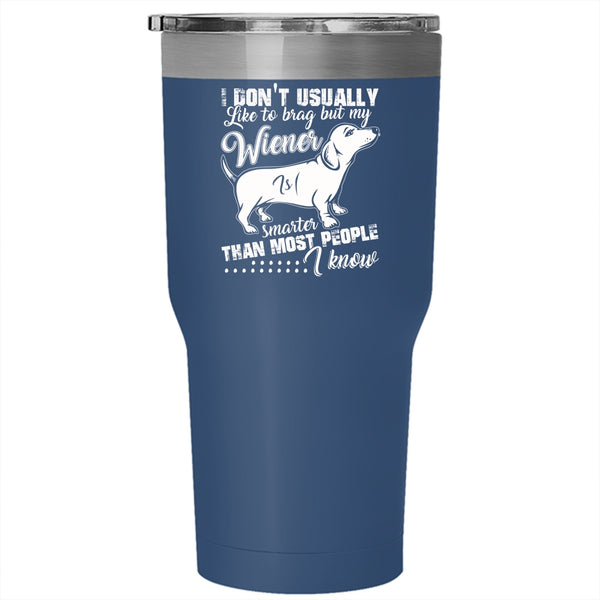 My Wiener Smarter Than most People I Know Tumbler 30 oz Stainless Steel, Cute Dog Travel Mug