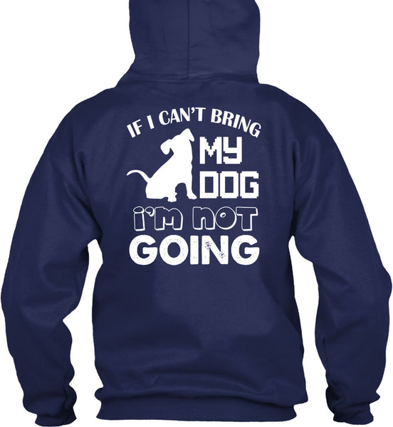If I Can't Bring My Dog I'm Not Going T Shirt, I Love My Life T Shirt