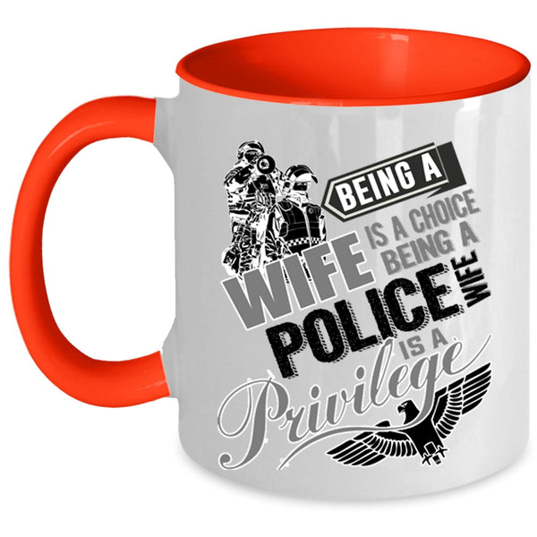 Being A Police Wife Is A Privilege Coffee Mug, Being A Wife Is A Choise Accent Mug