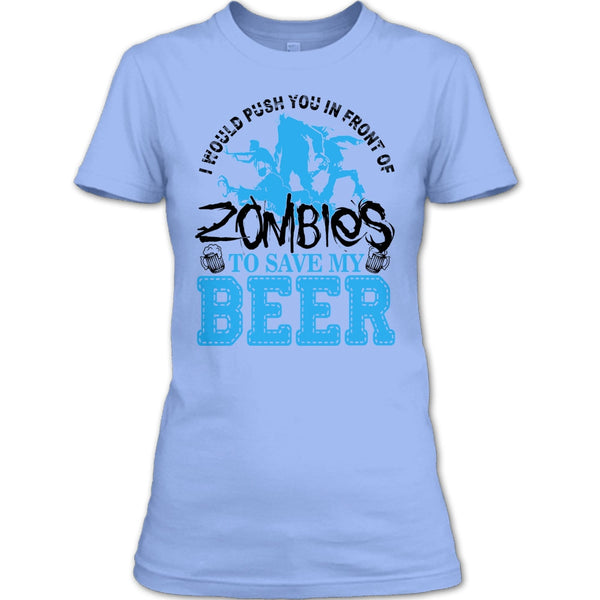 Push You In Front Of Zombies T Shirt, I Love Drink Beer T Shirt