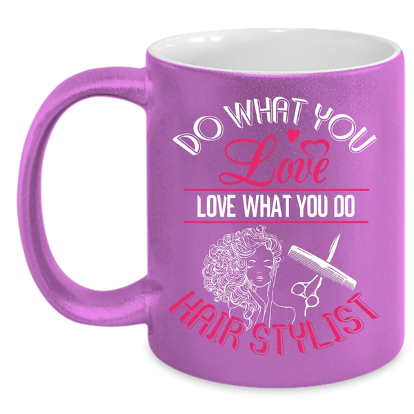 Do What You Love Coffee Mug, Love What You Do Hairstylist Coffee Cup