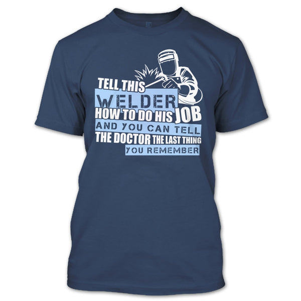 Tell This Welder How To Do His Job T Shirt, Coolest Welder T Shirt