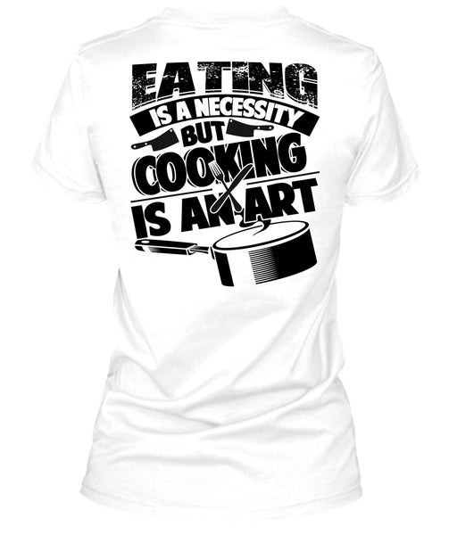 Eating Is A Necessity T Shirt, I Love Cooking T Shirt