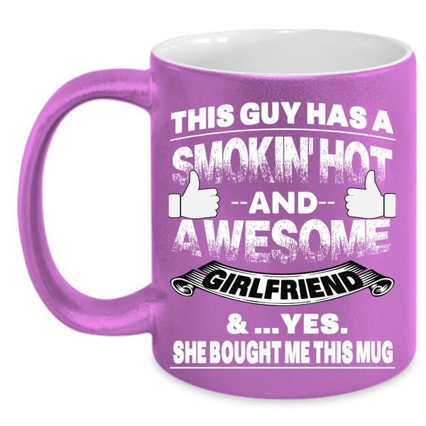 This Guy Has A Hot And Awesome Girlfriend Coffee Mug, Marry Coffee Cup