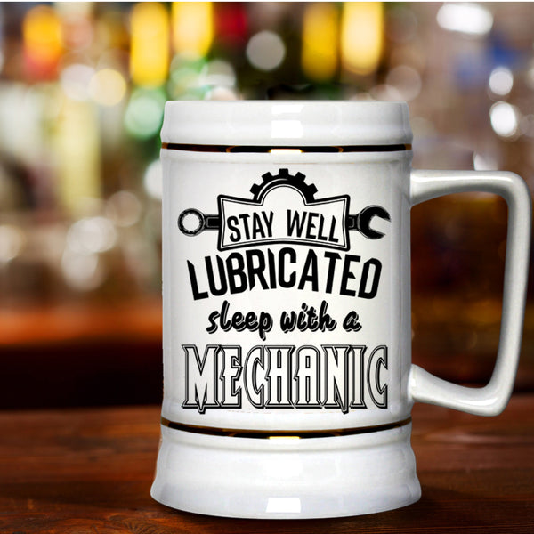 Funny Beer Stein 22oz, Stay Well Lubricated Sleep With A Mechanic Beer Mug
