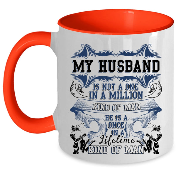 Cute Coffee Mug, My Husband Is A Once In A Lifetime Kind Of Man Accent Mug