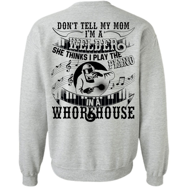 Piano In A Whorehouse T Shirt, I'm A Welder Sweatshirt