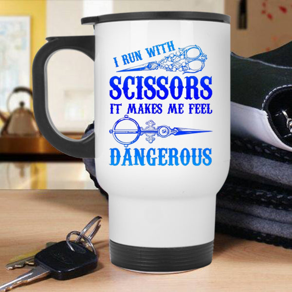 Funny Hairstylist Travel Mug, I Run With Scissors Mug