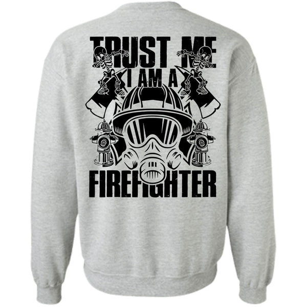 I Love Firefighter T Shirt, Trust Me I Am A Firefighter Sweatshirt