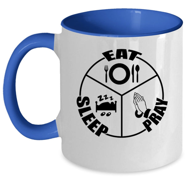 Cool Gift For Mom Coffee Mug, Eat Sleep Pray Accent Mug