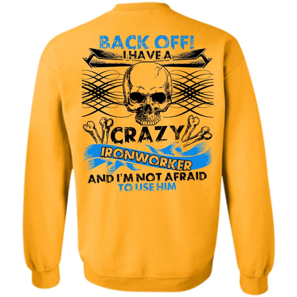 I Love Ironworker T Shirt, I Have A Crazy Ironworker Sweatshirt