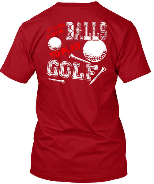 It Takes A Lot Of Balls To Play Golf T Shirt, Being A Golfer T Shirt