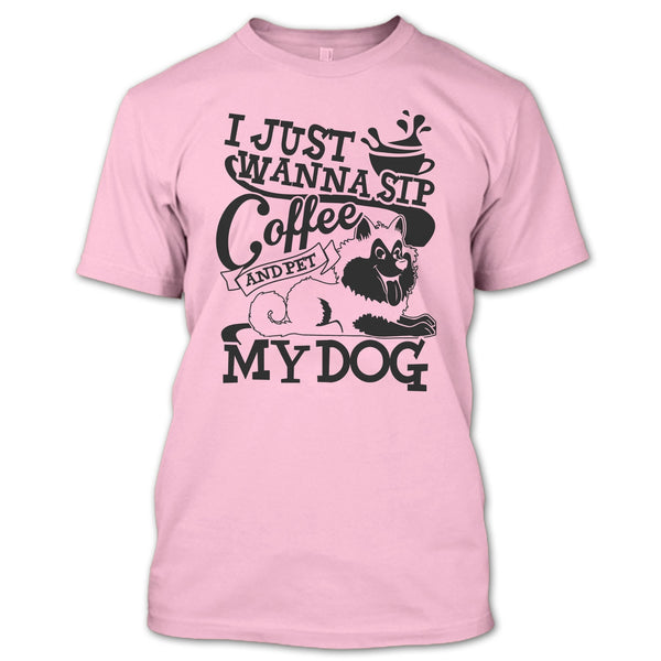 I Just Wanna Sip Coffee T Shirt, I Am A Dog Lover T Shirt