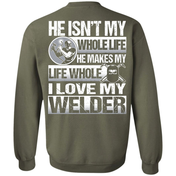 He Makes My Life T Shirt, I Love Welding Sweatshirt