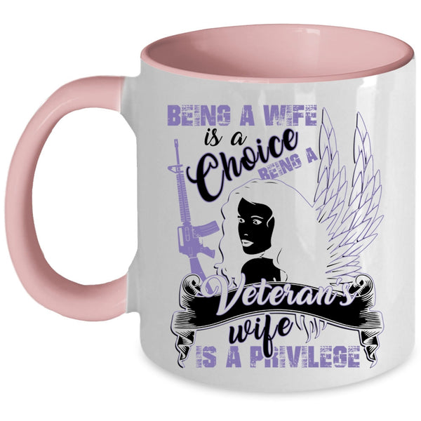 Being A Veteran's Wife Is A Privilege Coffee Mug, Being A Wife Is A Choice Accent Mug