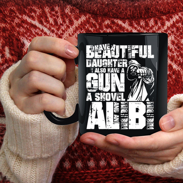 I Have A Beautiful Daughter Coffee Mug, I Also Have A Gun Coffee Cup