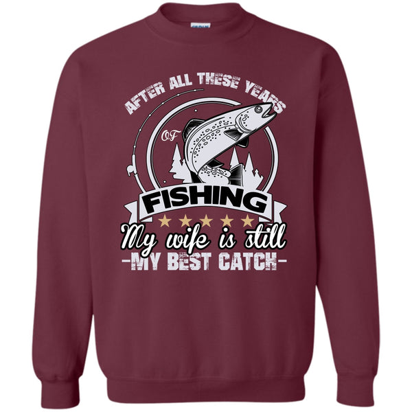 My Wife Is Still My Best Catch T Shirt, Coolest Fishing Husband Sweatshirt