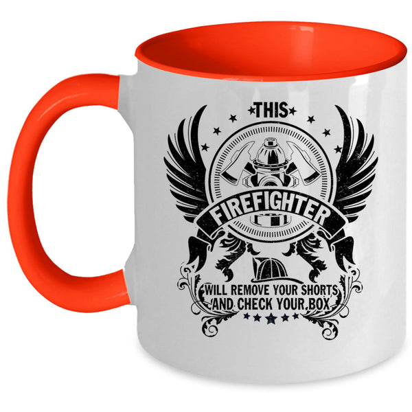 Cool Fireman Coffee Mug, This Firefighter Will Remove Your Shorts Accent Mug