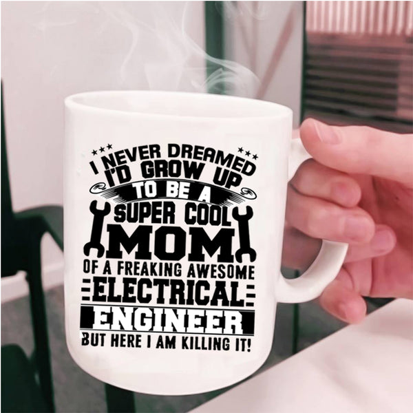 Awesome Mom Coffee Mug, Mom Of A Electricial Engineer Cup
