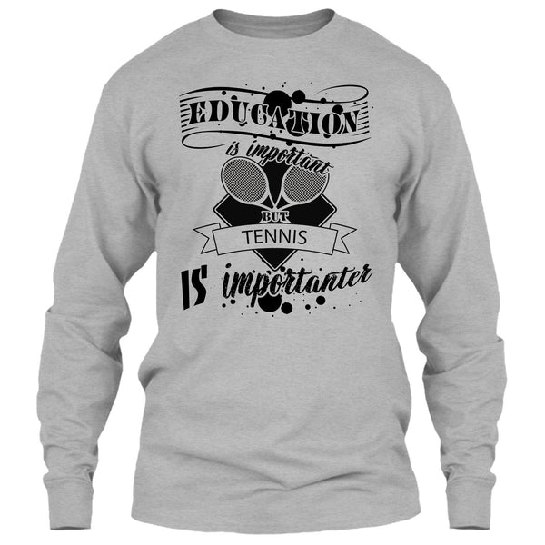 Education Is Important But Tennis Is Importanter T Shirt, Cooler Tennis Player T Shirt