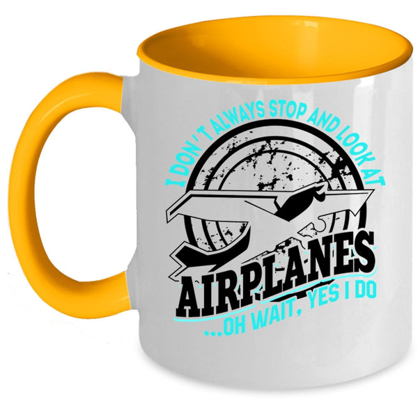 Cool Airplane Coffee Mug, I Don't Always Stop And Look At Airplanes Accent Mug