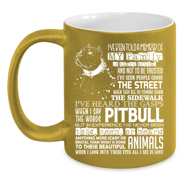I've Been Told A Member Of My Family Coffee Mug, Pitbull Coffee Cup
