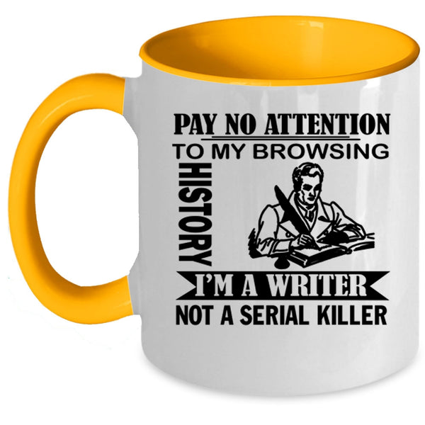 I'm A Writer Coffee Mug, Pay No Attention To My Browsing History Accent Mug