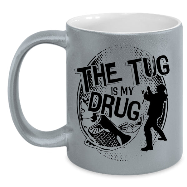 Funny Fisher Coffee Mug, The Tug Is My Drug Accent Mug