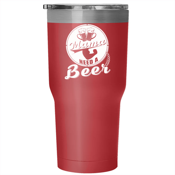 Mama Need A Beer Tumbler 30 oz Stainless Steel, Funny Gift For Mom Travel Mug