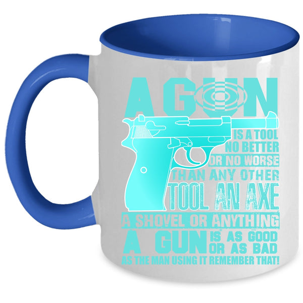 Best Gift For Gunners Coffee Mug, A Gun Is A Tool No Better Accent Mug
