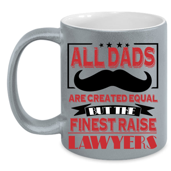 The Finest Raise Lawyers Coffee Mug, All Dads Are Created Equal Accent Mug