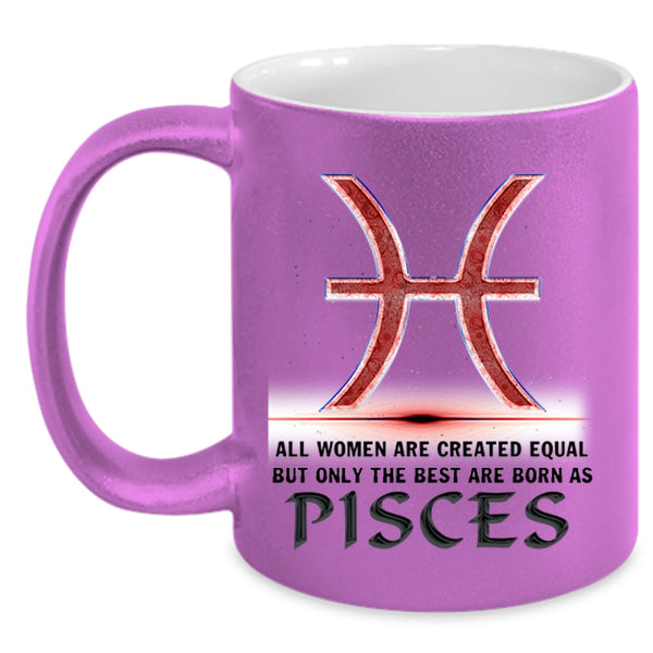 Cool Lady Coffee Mug, Only The Best Are Born As Pisces Accent Mug