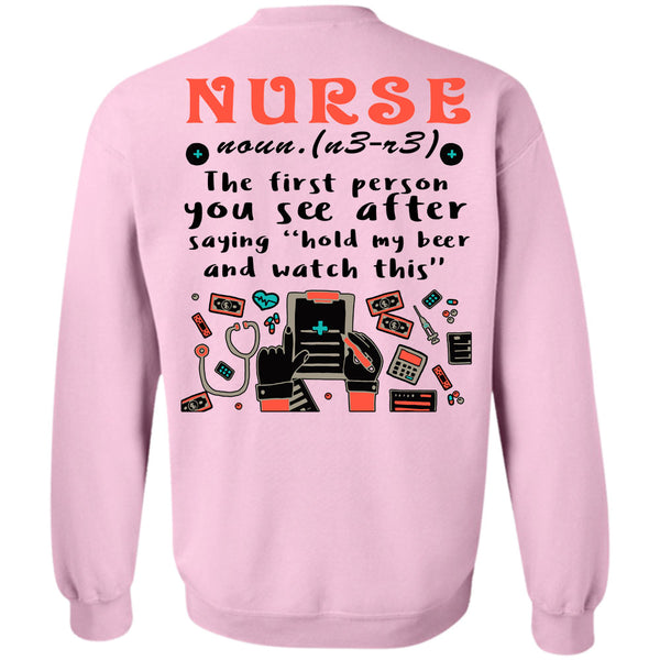 Being A Nursing T Shirt, Nurse The First Person You See Sweatshirt