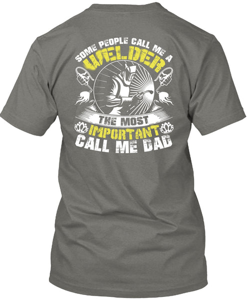 Some People Call Me A Welder T Shirt, Call Me Dad T Shirt