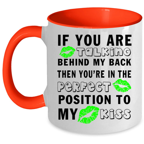 Funny Saying Coffee Mug, If You Are Talking Behind My Back Accent Mug