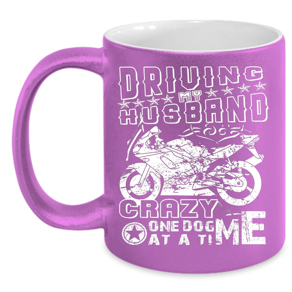 Driving My Husband Crazy  One Dog At A Time Coffee Mug, Funny Coffee Cup