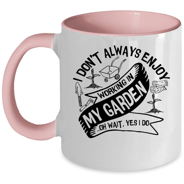 Funny Gardening Coffee Mug, I Always Enjoy Working In My Garden Accent Mug