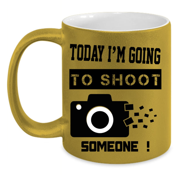 Funny Photographer Coffee Mug, Today I'm Going To Shoot Someone Accent Mug