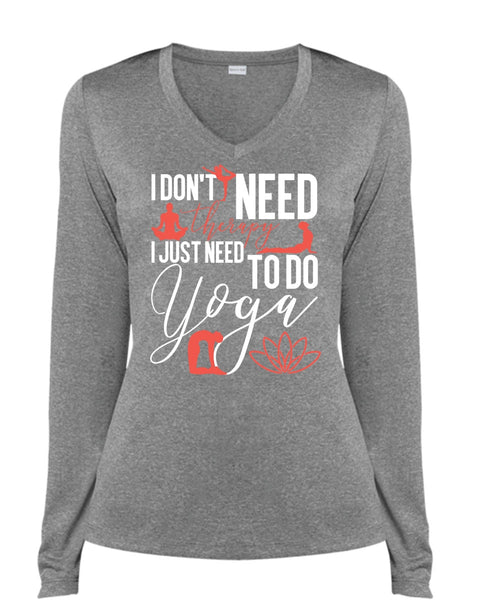 I Don't Need Therapy T Shirt, Need To Go Yoga T Shirt, Cool Shirt (Ladies LS Heather V-Neck)